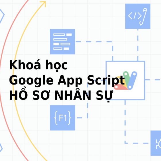 Khoá học Google App Script cho quản lý Hồ Sơ Nhân Sự