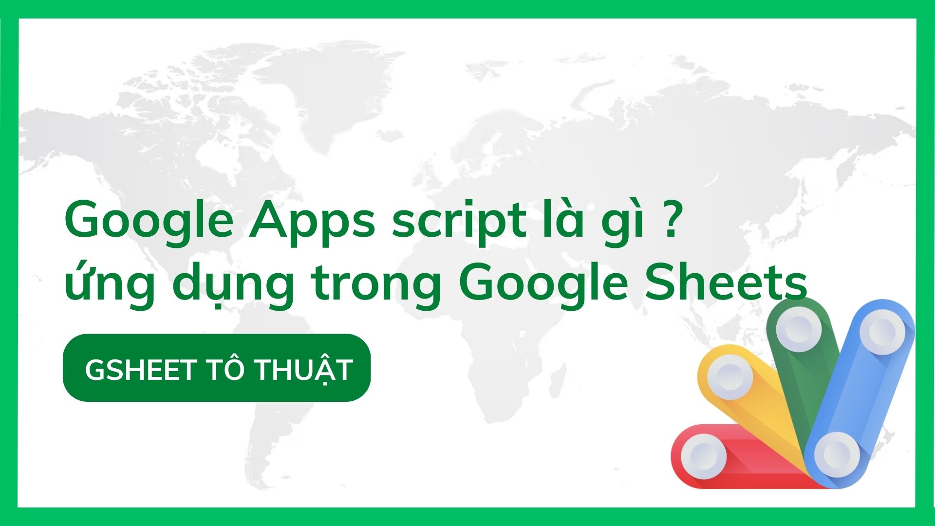 Google Apps script là gì ? ứng dụng trong Google Sheets